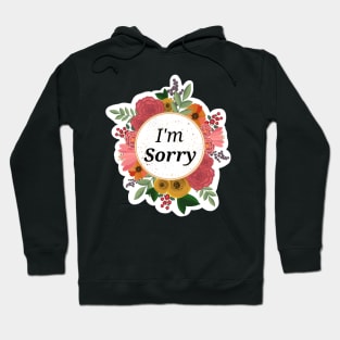 I'm Sorry floral sticker Hoodie